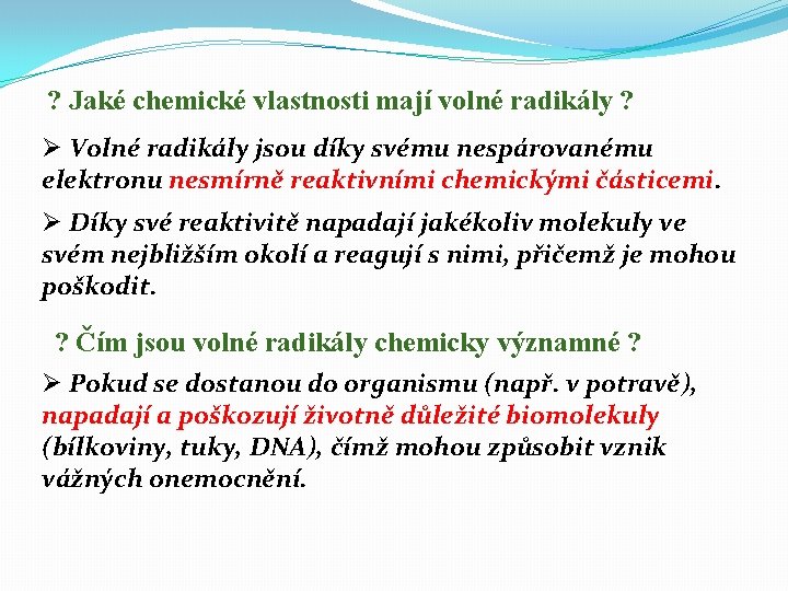 ? Jaké chemické vlastnosti mají volné radikály ? Ø Volné radikály jsou díky svému