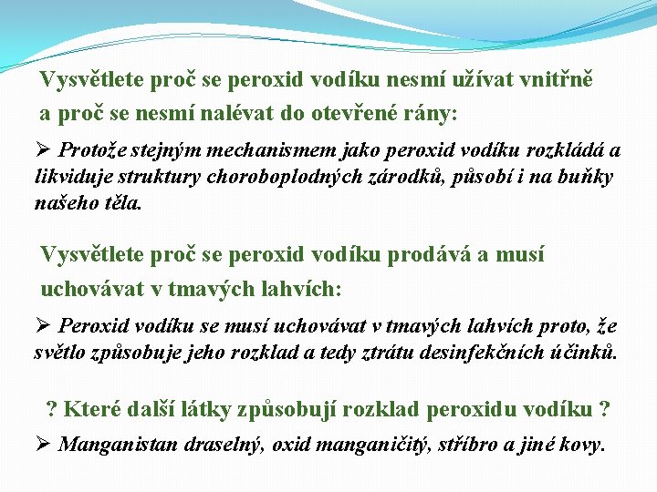 Vysvětlete proč se peroxid vodíku nesmí užívat vnitřně a proč se nesmí nalévat do