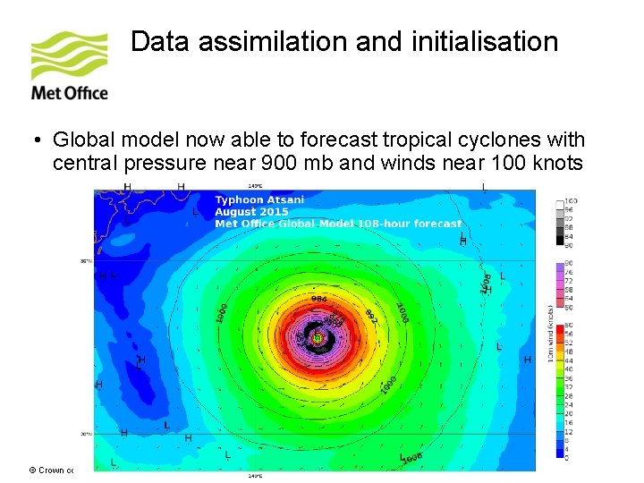 Data assimilation and initialisation • Global model now able to forecast tropical cyclones with Data assimilation and initialisation • Global model now able to forecast tropical cyclones with