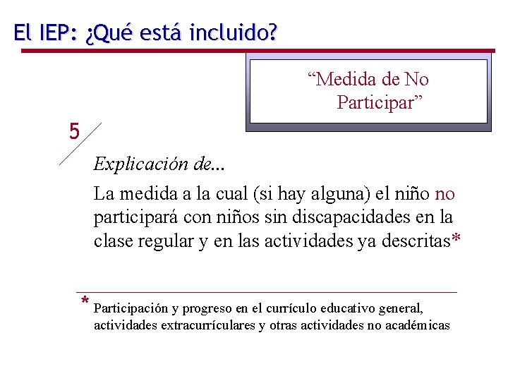 El IEP: ¿Qué está incluido? “Medida de No Participar” 5 Explicación de. . .