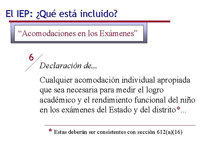 El IEP: ¿Qué está incluido? “Acomodaciones en los Exámenes” 6 Declaración de. . .