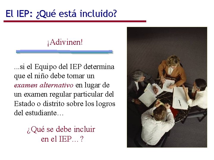 El IEP: ¿Qué está incluido? ¡Adivinen!. . . si el Equipo del IEP determina