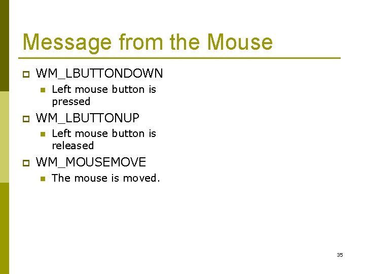 Message from the Mouse p WM_LBUTTONDOWN n p WM_LBUTTONUP n p Left mouse button