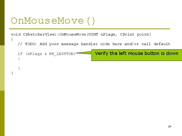 On. Mouse. Move() void CSketcher. View: : On. Mouse. Move(UINT n. Flags, CPoint point)