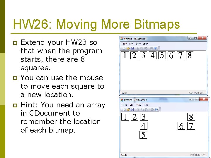 HW 26: Moving More Bitmaps p p p Extend your HW 23 so that