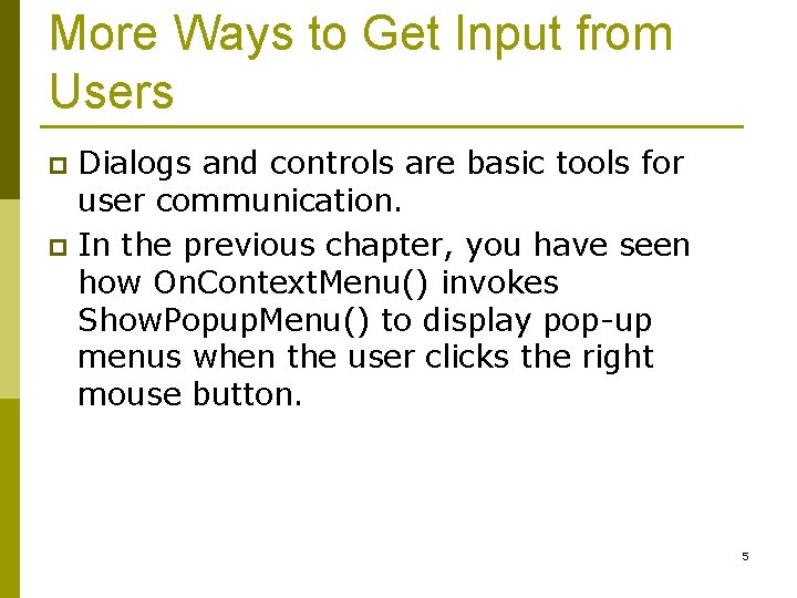 More Ways to Get Input from Users Dialogs and controls are basic tools for