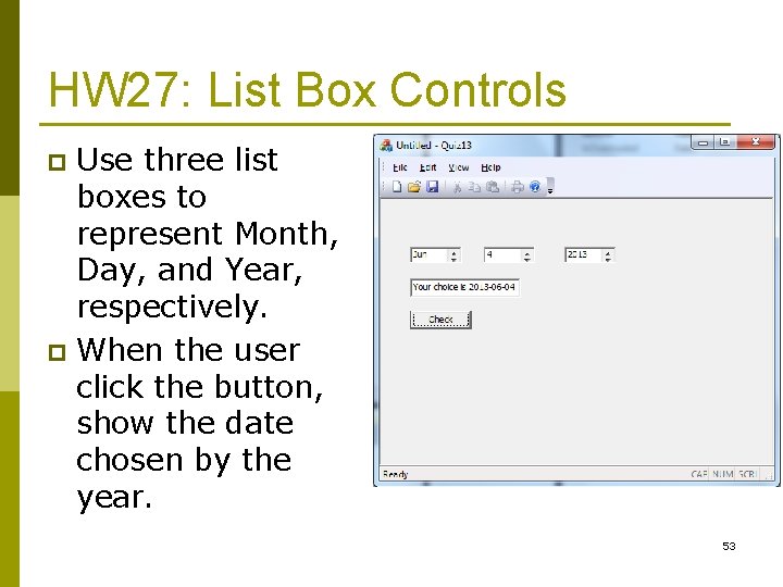 HW 27: List Box Controls Use three list boxes to represent Month, Day, and