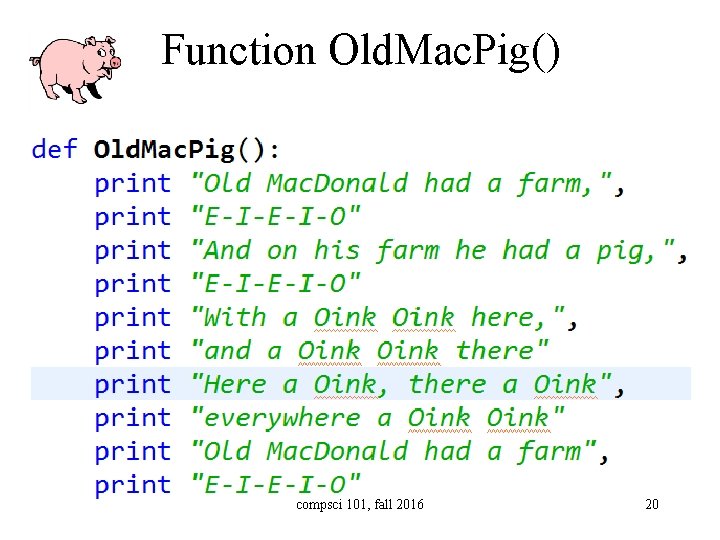 Function Old. Mac. Pig() compsci 101, fall 2016 20 