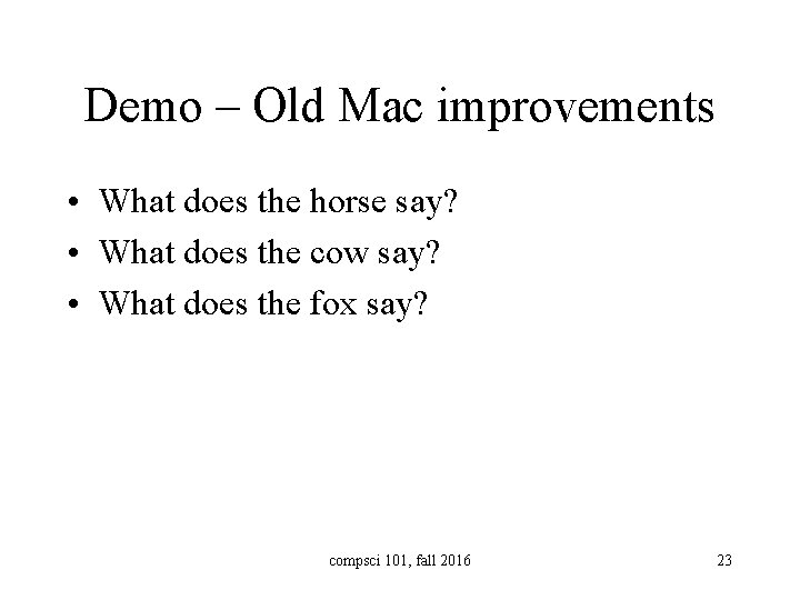 Demo – Old Mac improvements • What does the horse say? • What does