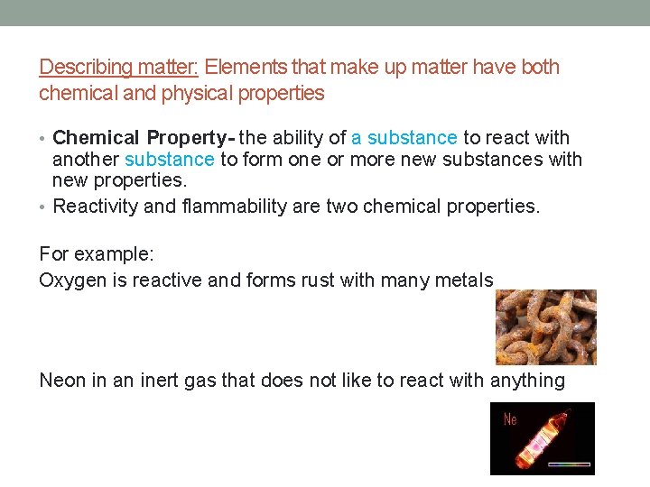 Describing matter: Elements that make up matter have both chemical and physical properties •
