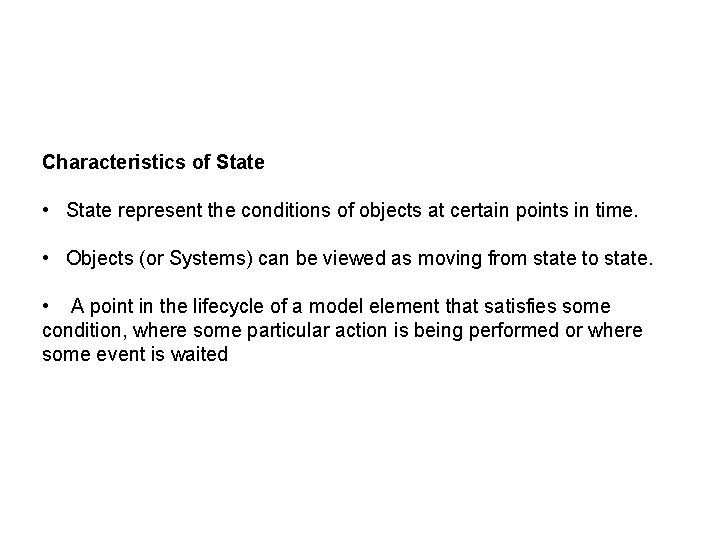 Characteristics of State • State represent the conditions of objects at certain points in