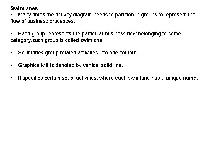 Swimlanes • Many times the activity diagram needs to partition in groups to represent