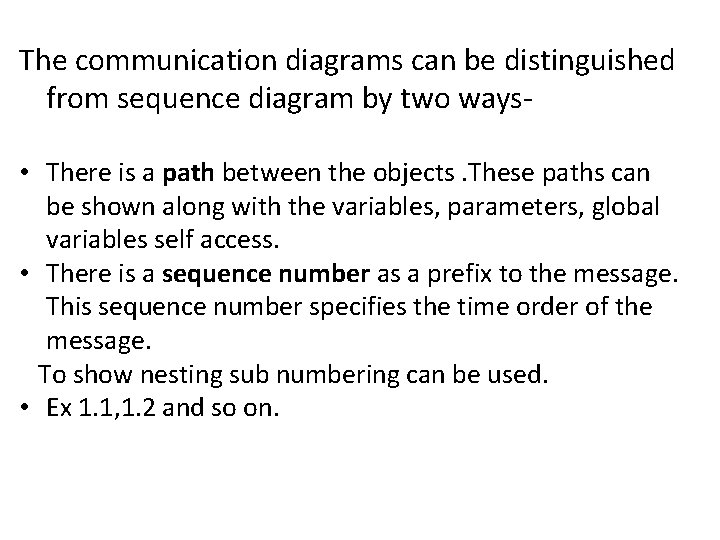 The communication diagrams can be distinguished from sequence diagram by two ways • There