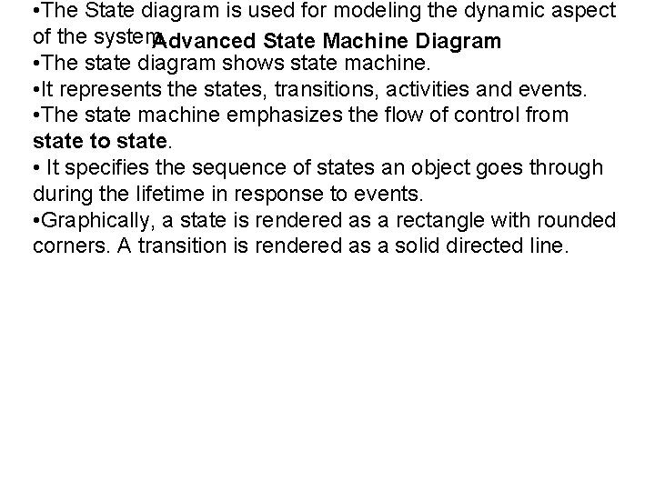  • The State diagram is used for modeling the dynamic aspect of the