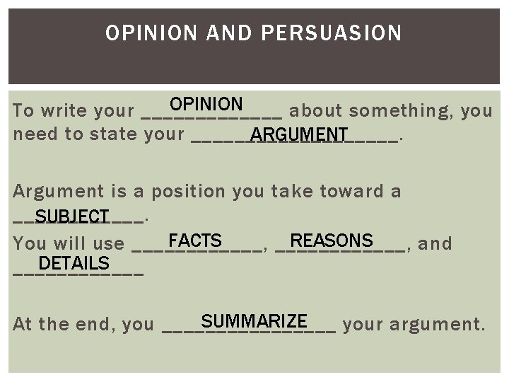 OPINION AND PERSUASION OPINION To write your _______ about something, you need to state