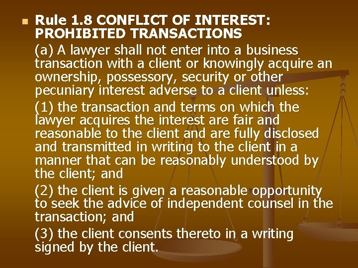 n Rule 1. 8 CONFLICT OF INTEREST: PROHIBITED TRANSACTIONS (a) A lawyer shall not