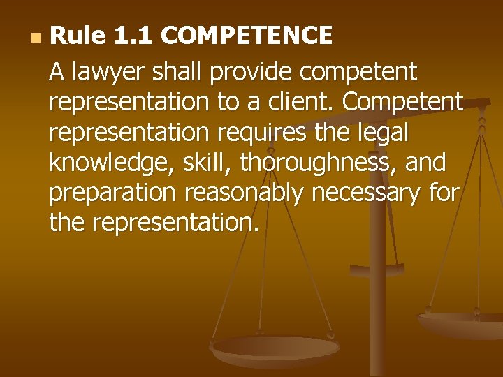 n Rule 1. 1 COMPETENCE A lawyer shall provide competent representation to a client.