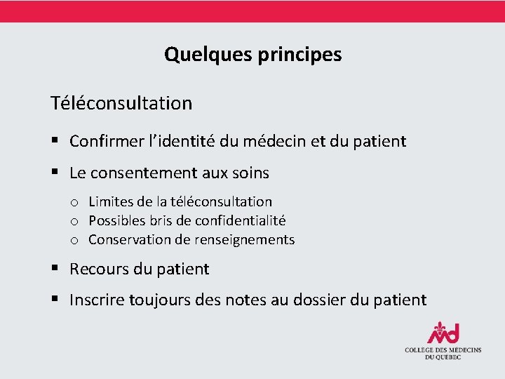 Quelques principes Téléconsultation § Confirmer l’identité du médecin et du patient § Le consentement