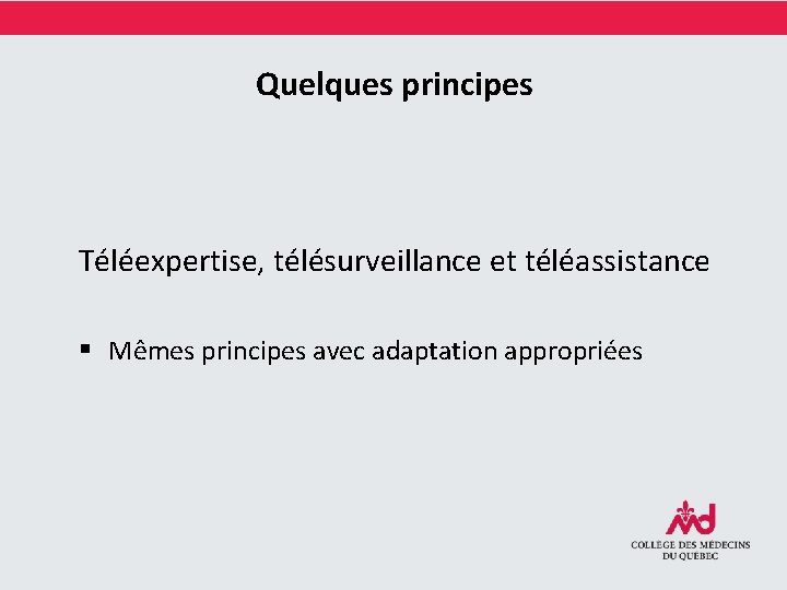 Quelques principes Téléexpertise, télésurveillance et téléassistance § Mêmes principes avec adaptation appropriées 