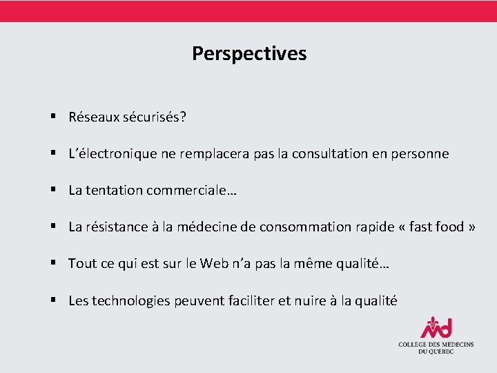 Perspectives § Réseaux sécurisés? § L’électronique ne remplacera pas la consultation en personne §