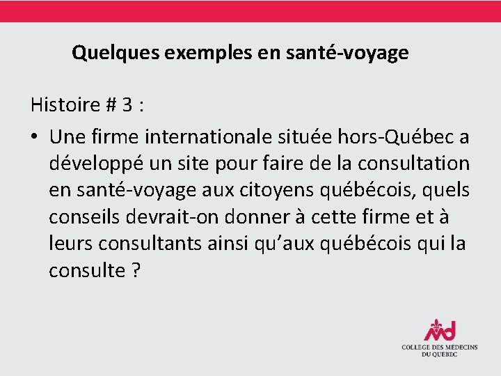 Quelques exemples en santé-voyage Histoire # 3 : • Une firme internationale située hors-Québec