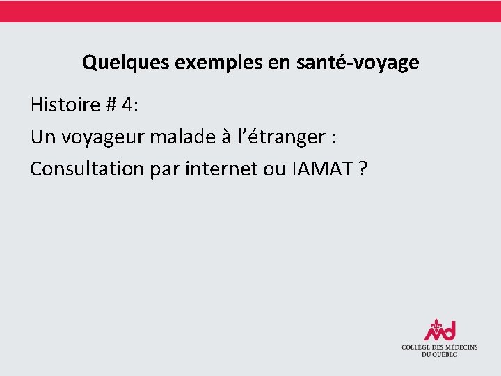 Quelques exemples en santé-voyage Histoire # 4: Un voyageur malade à l’étranger : Consultation