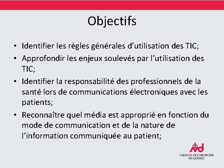 Objectifs • Identifier les règles générales d’utilisation des TIC; • Approfondir les enjeux soulevés