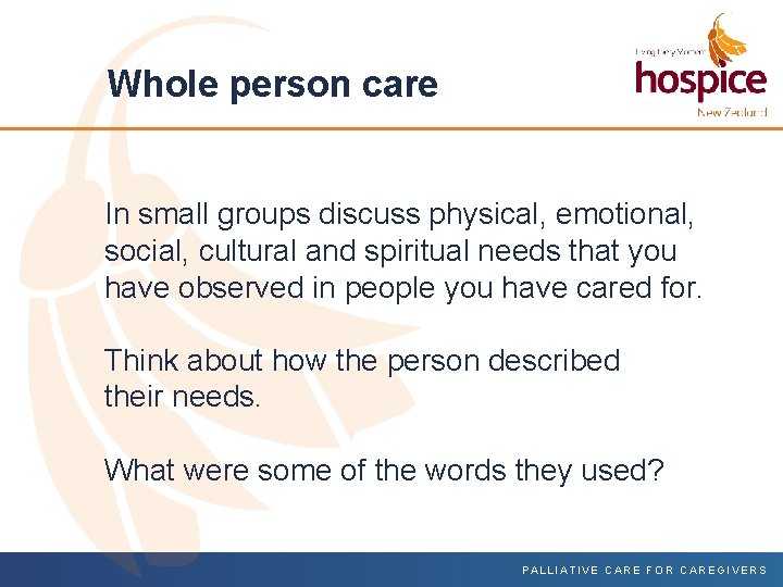 Whole person care In small groups discuss physical, emotional, social, cultural and spiritual needs