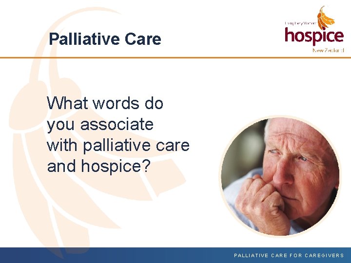Palliative Care What words do you associate with palliative care and hospice? PALLIATIVE CARE