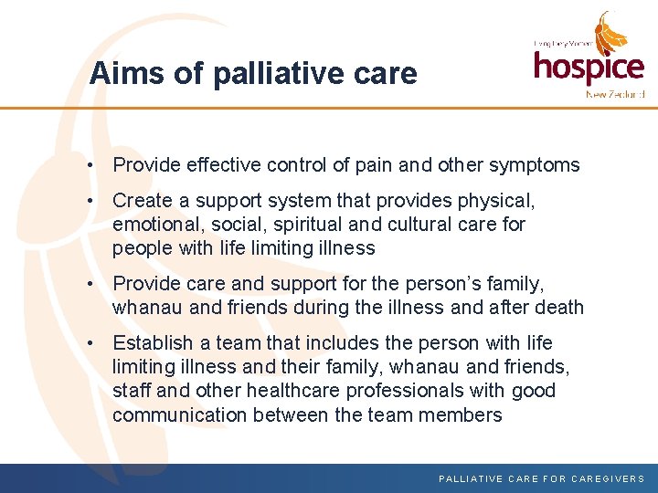 Aims of palliative care • Provide effective control of pain and other symptoms •