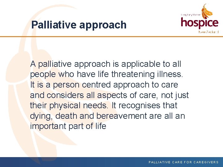 Palliative approach A palliative approach is applicable to all people who have life threatening