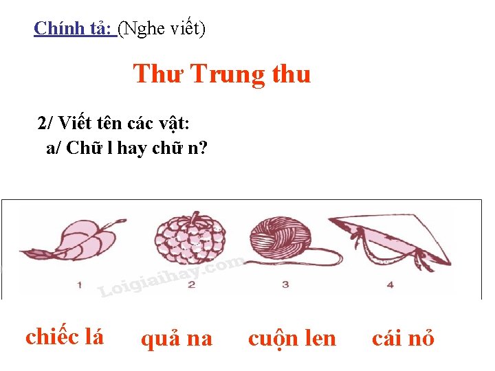 Chính tả: (Nghe viết) Thư Trung thu 2/ Viết tên các vật: a/ Chữ Chính tả: (Nghe viết) Thư Trung thu 2/ Viết tên các vật: a/ Chữ