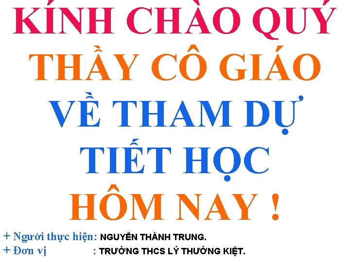 KÍNH CHÀO QUÝ THẦY CÔ GIÁO VỀ THAM DỰ TIẾT HỌC HÔM NAY !