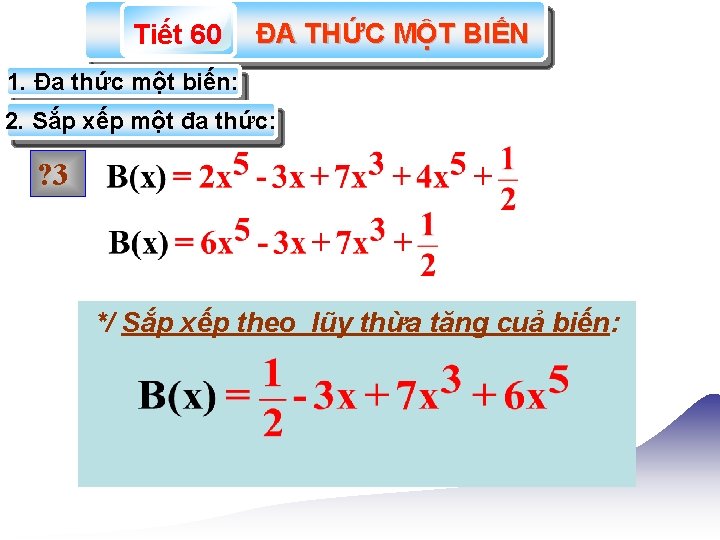 Tiết 60 ĐA THỨC MỘT BIẾN 1. Đa thức một biến: 2. Sắp xếp