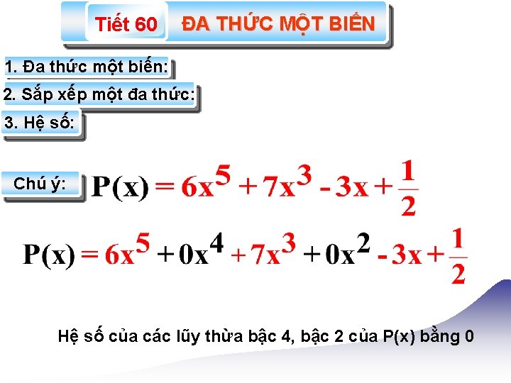 Tiết 60 ĐA THỨC MỘT BIẾN 1. Đa thức một biến: 2. Sắp xếp