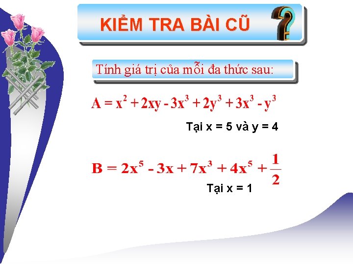 KIỂM TRA BÀI CŨ Tính giá trị của mỗi đa thức sau: Tại x