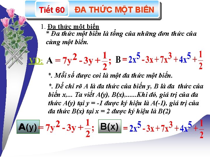 Tiết 60 ĐA THỨC MỘT BIẾN 1. Đa thức một biến * Đa thức