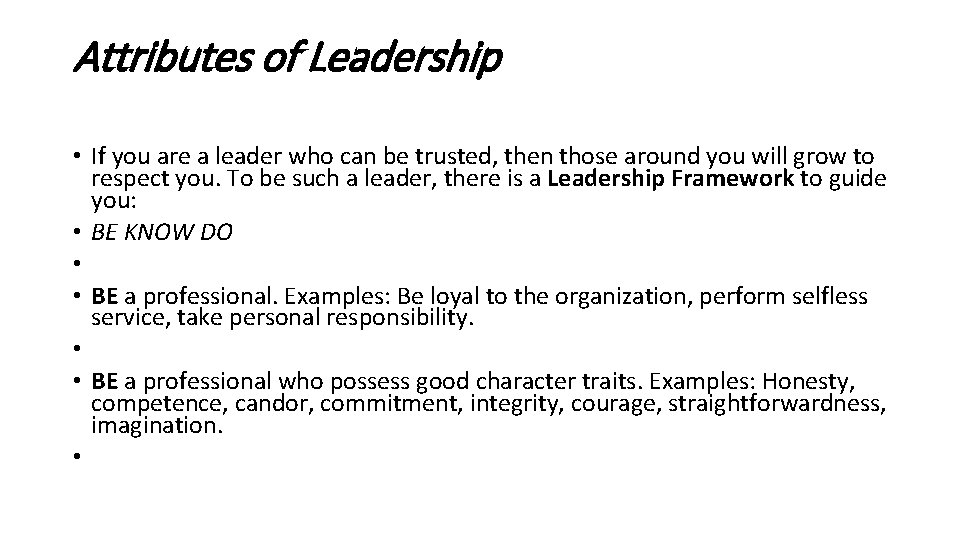 Attributes of Leadership • If you are a leader who can be trusted, then