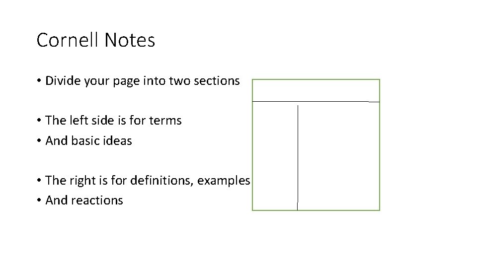 Cornell Notes • Divide your page into two sections • The left side is