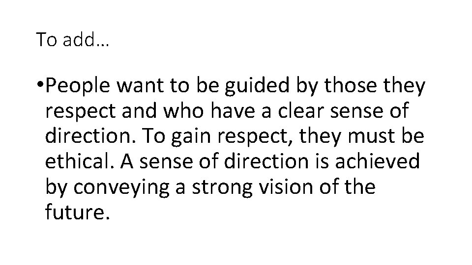 To add… • People want to be guided by those they respect and who