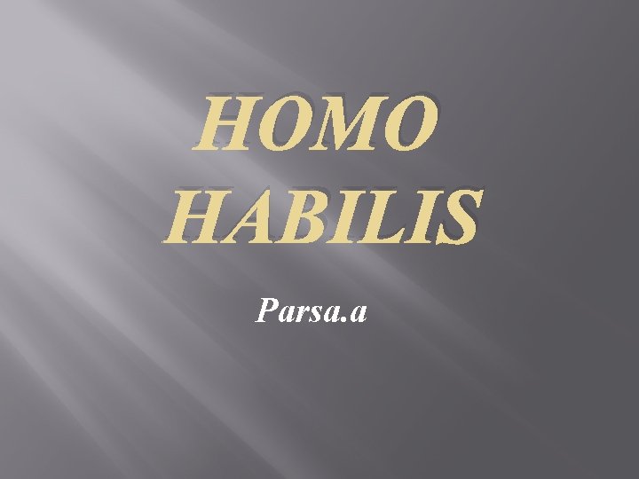 HOMO HABILIS Parsa. a 