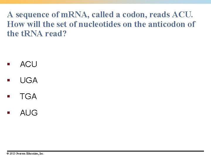 A sequence of m. RNA, called a codon, reads ACU. How will the set