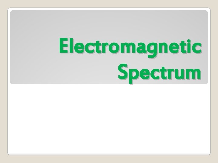 Electromagnetic Spectrum 