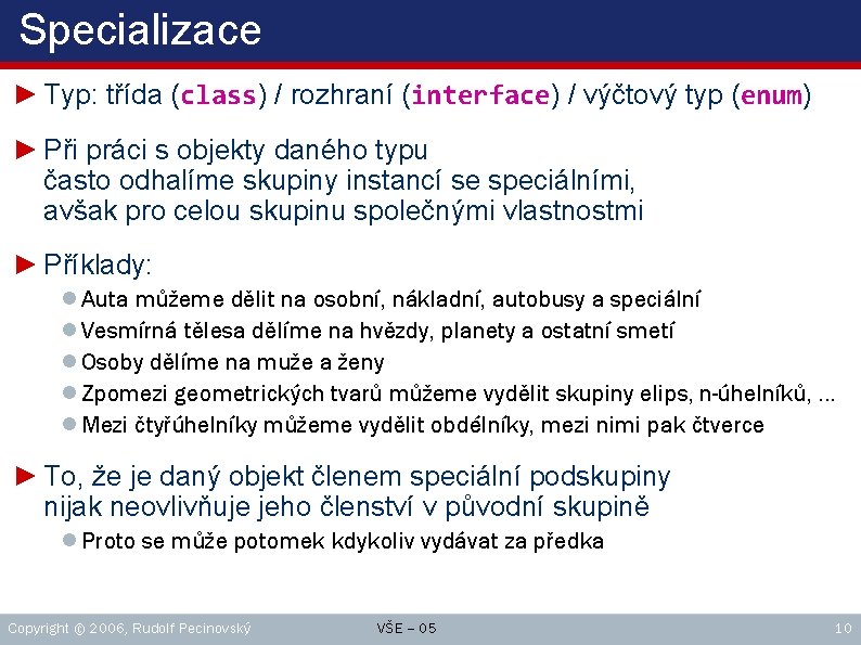 Specializace ► Typ: třída (class) / rozhraní (interface) / výčtový typ (enum) ► Při