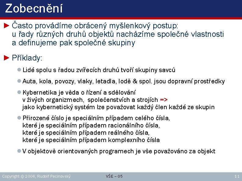 Zobecnění ► Často provádíme obrácený myšlenkový postup: u řady různých druhů objektů nacházíme společné