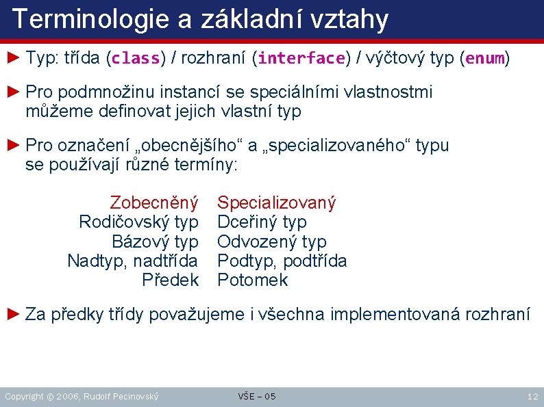 Terminologie a základní vztahy ► Typ: třída (class) / rozhraní (interface) / výčtový typ