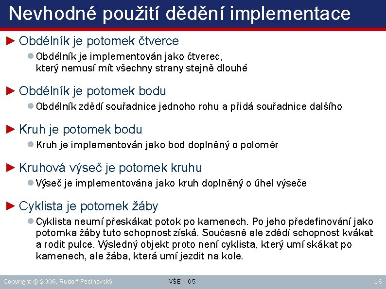 Nevhodné použití dědění implementace ► Obdélník je potomek čtverce ● Obdélník je implementován jako