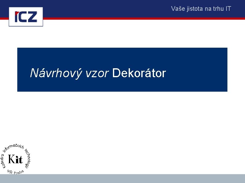 Vaše jistota na trhu IT Návrhový vzor Dekorátor 