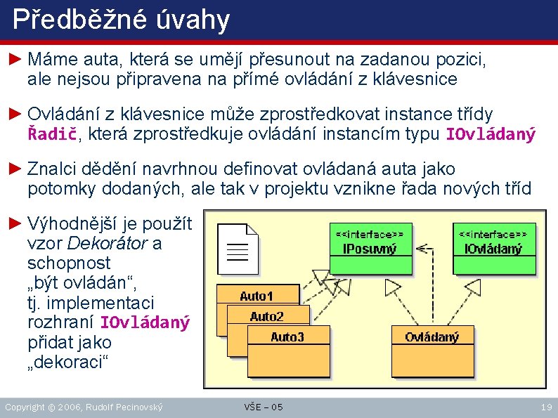 Předběžné úvahy ► Máme auta, která se umějí přesunout na zadanou pozici, ale nejsou