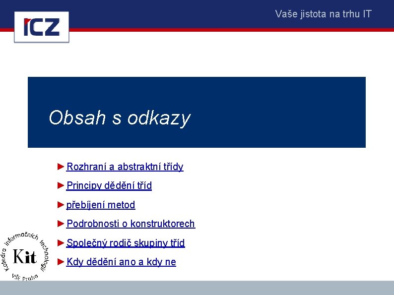 Vaše jistota na trhu IT Obsah s odkazy ►Rozhraní a abstraktní třídy ►Principy dědění